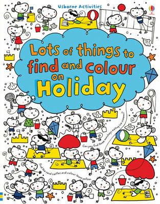 Lots of things to find and colour: on holiday. Ediz. illustrata - Fiona Watt - Libro Usborne 2015 | Libraccio.it