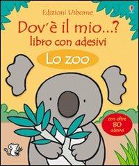 Lo zoo. Dov'è il mio...? Con adesivi. Ediz. illustrata - Fiona Watt, Rachel Wells - Libro Usborne 2012 | Libraccio.it