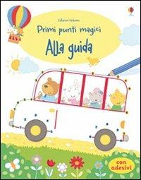 Alla guida. Ediz. illustrata - Felicity Brooks - Libro Usborne 2012, Punti magici | Libraccio.it