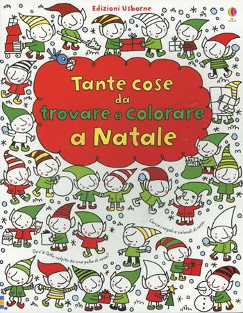 Tante cose da trovare e colorare a Natale. Ediz. illustrata - Fiona Watt - Libro Usborne 2012 | Libraccio.it