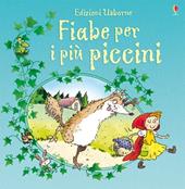 Fiabe per i più piccini. Ediz. illustrata