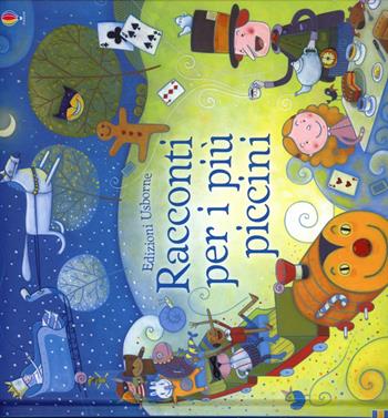 Racconti per i più piccini. Ediz. illustrata  - Libro Usborne 2013, Le storie Usborne | Libraccio.it