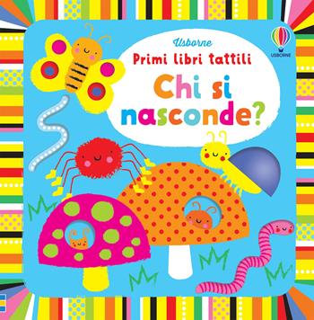 Chi si nasconde? Ediz. illustrata - Fiona Watt, Stella Baggott - Libro Usborne 2013, Primi libri tattili | Libraccio.it