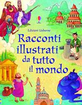 Racconti illustrati da tutto il mondo. Ediz. illustrata