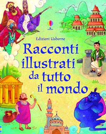 Racconti illustrati da tutto il mondo. Ediz. illustrata - Lesley Sims - Libro Usborne 2013, Racconti illustrati | Libraccio.it