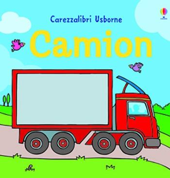 Camion. Ediz. illustrata - Fiona Watt, Rachel Wells - Libro Usborne 2013, Grandi carezzalibri | Libraccio.it