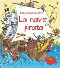 La nave pirata. Libri animati. Ediz. illustrata - Minna Lacey, Stefano Tognetti - Libro Usborne 2013 | Libraccio.it
