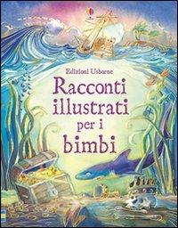Racconti illustrati per i bimbi. Ediz. illustrata  - Libro Usborne 2013, Le storie Usborne | Libraccio.it