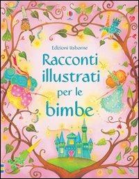 Racconti illustrati per le bimbe. Ediz. illustrata  - Libro Usborne 2013, Le storie Usborne | Libraccio.it