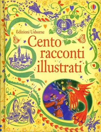 Cento racconti illustrati  - Libro Usborne 2013, Le storie Usborne | Libraccio.it