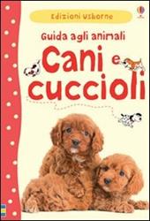 Cani e cuccioli. Guida agli animali. Ediz. illustrata