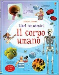 Il corpo umano. Ediz. illustrata - Alex Frith, Ian McNee, Adam Larkum - Libro Usborne 2013, Libri con adesivi per informare | Libraccio.it