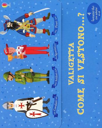 Come si vestono...? I cavalieri-I pirati-I soldati-Gli sportivi. Con adesivi  - Libro Usborne 2013 | Libraccio.it