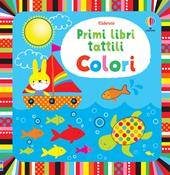 Colori. Primi libri tattili. Ediz. illustrata