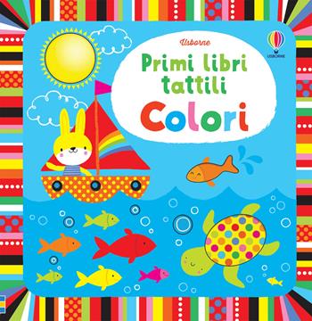 Colori. Ediz. illustrata - Fiona Watt, Stella Baggott - Libro Usborne 2014, Primi libri tattili | Libraccio.it