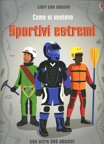 Come si vestono... sportivi estremi. Con adesivi. Ediz. illustrata - Lisa Jane Gillespie, Emi Ordás - Libro Usborne 2014 | Libraccio.it