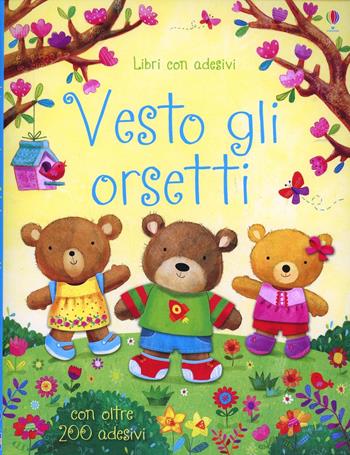 Vesto gli orsetti. Con adesivi. Ediz. illustrata - Felicity Brooks, Ag Jatkowska - Libro Usborne 2014 | Libraccio.it