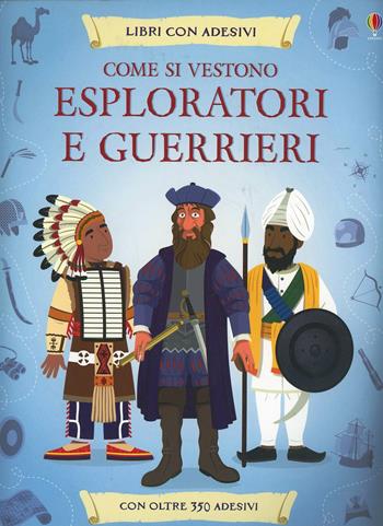 Come si vestono... esploratori e guerrieri. Con adesivi. Ediz. illustrata - Lisa Jane Gillespie, Struan Reid - Libro Usborne 2014 | Libraccio.it