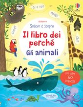 Gli animali. Il libro dei perché. Ediz. illustrata