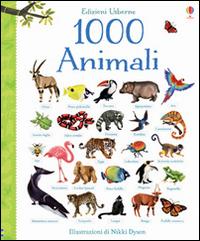 1000 animali. Libri per informarsi. Ediz. illustrata - Jessica Greenwell, Nikki Dyson - Libro Usborne 2014 | Libraccio.it