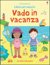 Vado in vacanza. Con adesivi. Ediz. illustrata