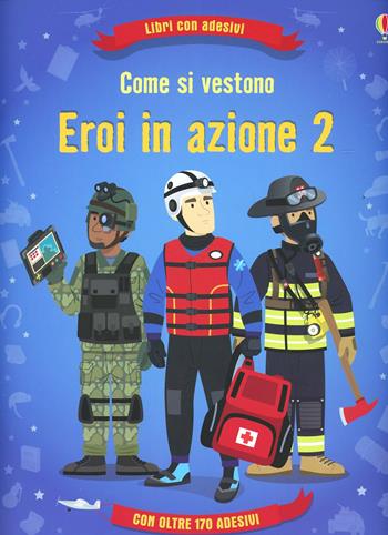 Come si vestono... eroi in azione. Con adesivi. Ediz. illustrata. Vol. 2 - Lisa Jane Gillespie, Emi Ordás - Libro Usborne 2014 | Libraccio.it