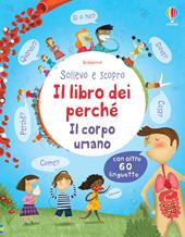 Il corpo umano. Il libro dei perché. Ediz. illustrata