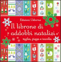 Il librone di addobbi natalizi. Ediz. illustrata - Fiona Watt, Caroline Johansson - Libro Usborne 2014, Attività creative | Libraccio.it