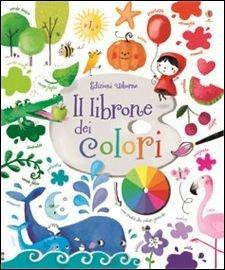 Il librone dei colori. Ediz. illustrata - Felicity Brooks, Sophia Touliatou - Libro Usborne 2016 | Libraccio.it