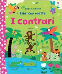 I contrari. Ediz. illustrata - Felicity Brooks, Mélisande Luthringer - Libro Usborne 2015, Libri con alette | Libraccio.it