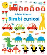 Bimbi curiosi. Ediz. illustrata - Fiona Watt, Stephen Barker - Libro Usborne 2015 | Libraccio.it