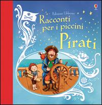 Pirati. Racconti per i piccini. Ediz. illustrata - Russell Punter - Libro Usborne 2015, Le storie Usborne | Libraccio.it