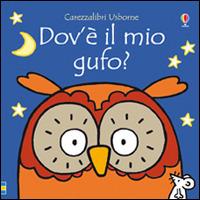 Dov'è il mio gufo? Ediz. illustrata - Fiona Watt, Rachel Wells - Libro Usborne 2015, Carezzalibri | Libraccio.it