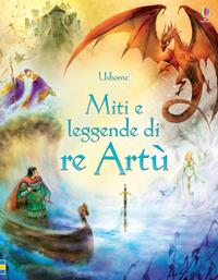 Miti e leggende di re Artù. Ediz. illustrata - Sarah Courtauld, Natasha Kuricheva - Libro Usborne 2015, Racconti illustrati | Libraccio.it