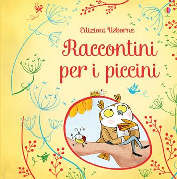 Raccontini per i piccini. Ediz. illustrata  - Libro Usborne 2015, Racconti per i piccini | Libraccio.it