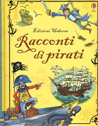Racconti di pirati. Racconti illustrati. Ediz. a colori - Leo Broadly - Libro Usborne 2015, Le storie Usborne | Libraccio.it