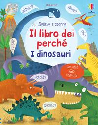 I dinosauri. Il libro dei perché. Ediz. illustrata - Katie Daynes, Marie-Eve Tremblay - Libro Usborne 2015, Sollevo e scopro. I libri dei perché | Libraccio.it