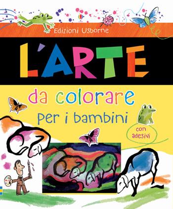 L'arte da colorare per i bambini. Con adesivi. Ediz. illustrata - Rosie Dickins, Carles Ballesteros - Libro Usborne 2015, Libri da colorare | Libraccio.it