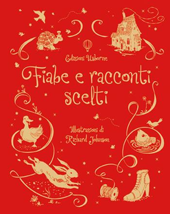 Fiabe e racconti scelti. Ediz. illustrata - Felicity Brooks, Richard Johnson - Libro Usborne 2016 | Libraccio.it