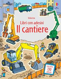 Il cantiere. Con adesivi. Ediz. illustrata - Jessica Greenwell, Stefano Tognetti - Libro Usborne 2016, Libri con adesivi. A partire da 3 anni | Libraccio.it