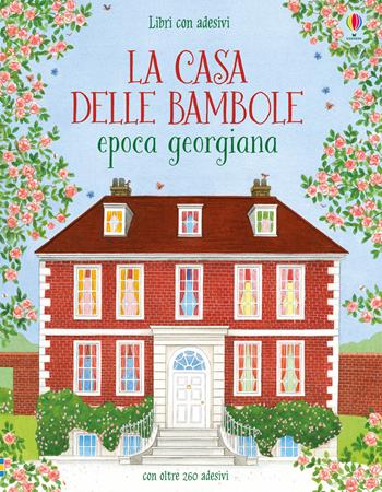 La casa delle bambole. Epoca georgiana. Con adesivi. Ediz. illustrata - Abigail Wheatley - Libro Usborne 2017 | Libraccio.it