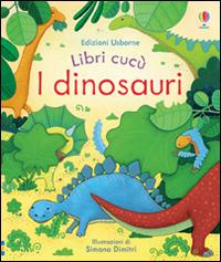 I dinosauri. Ediz. illustrata - Anna Milbourne, Simona Dimitri - Libro Usborne 2017, Libri cucù | Libraccio.it