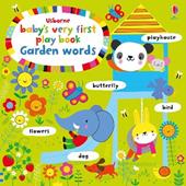 Baby's very first play book. Garden words. Ediz. a colori