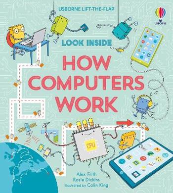 Look inside how computers work - Alex Frith, Rosie Dickins - Libro Usborne 2019 | Libraccio.it