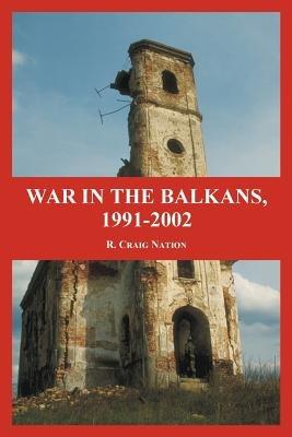 War in the Balkans, 1991-2002 - R Craig Nation - Libro University Press of the Pacific | Libraccio.it