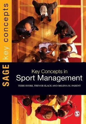 Key Concepts in Sport Management - Terri Byers, Trevor Slack, Milena M. Parent - Libro SAGE Publications Inc, Sage Key Concepts Series | Libraccio.it