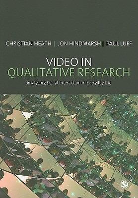 Video in Qualitative Research - Christian Heath, Jon Hindmarsh, Paul Luff - Libro SAGE Publications Inc, Introducing Qualitative Methods Series | Libraccio.it