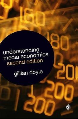 Understanding Media Economics - Gillian Doyle - Libro SAGE Publications Inc | Libraccio.it