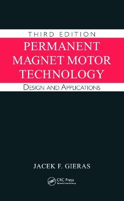 Permanent Magnet Motor Technology - Jacek F. Gieras - Libro Taylor & Francis Inc, Electrical and Computer Engineering | Libraccio.it