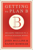 Getting to Plan B - John Mullins, Randy Komisar - Libro Harvard Business Review Press | Libraccio.it